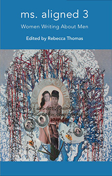 ms. aligned 3, Women Writing About Men, Edited by Rebecca Thomas