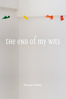 The End of My Wits, by Thomas Farber